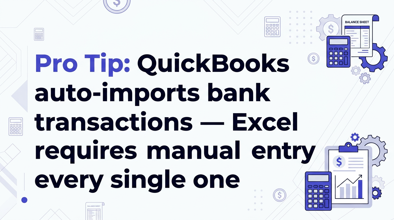 Pro tip: QuickBooks automatic bank feeds save 5-8 hours per month compared to manual Excel reconciliation