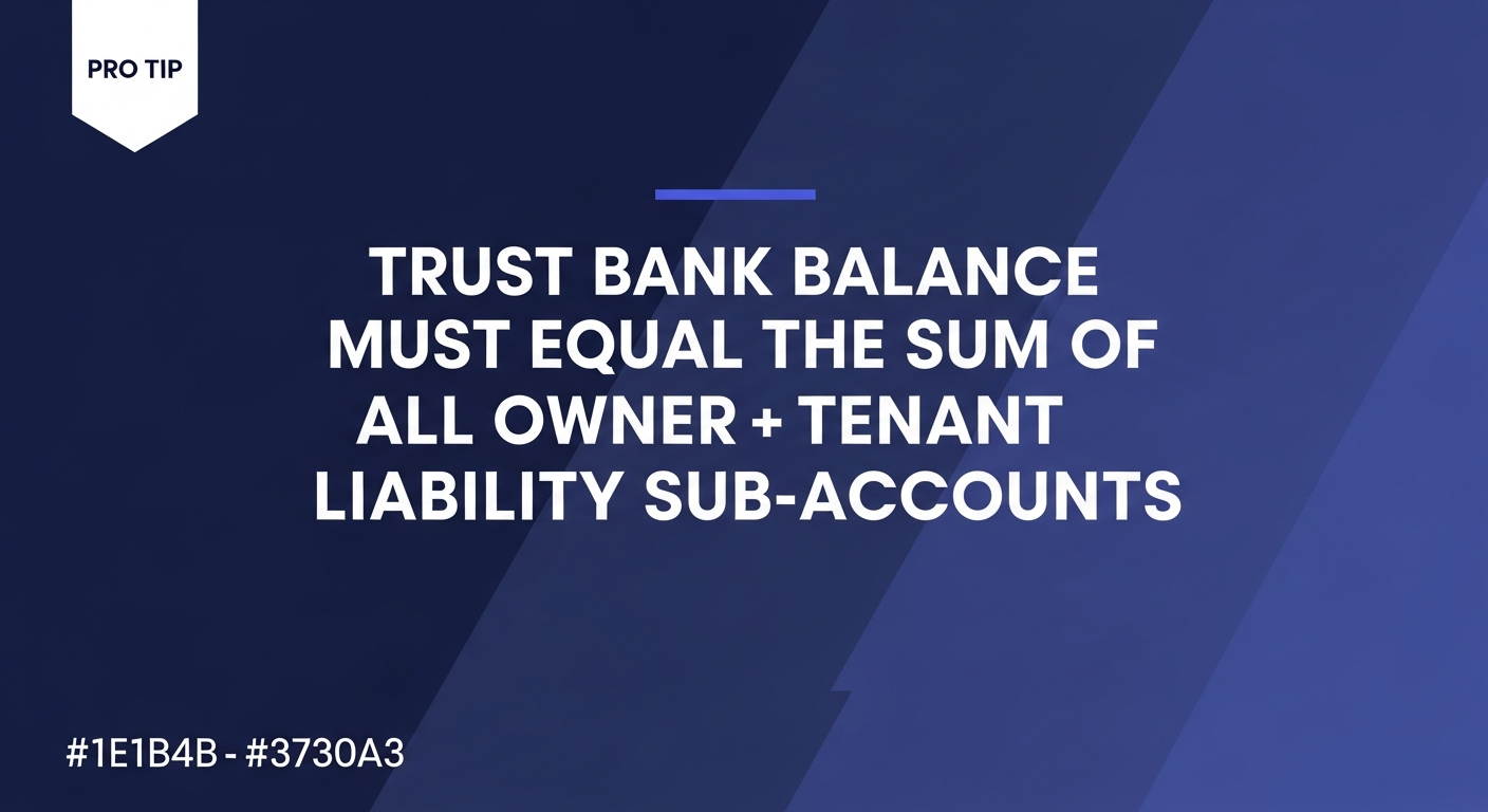 Pro tip: Trust bank balance must equal the sum of all owner and tenant liability sub-accounts — if it doesn't, stop and find the error